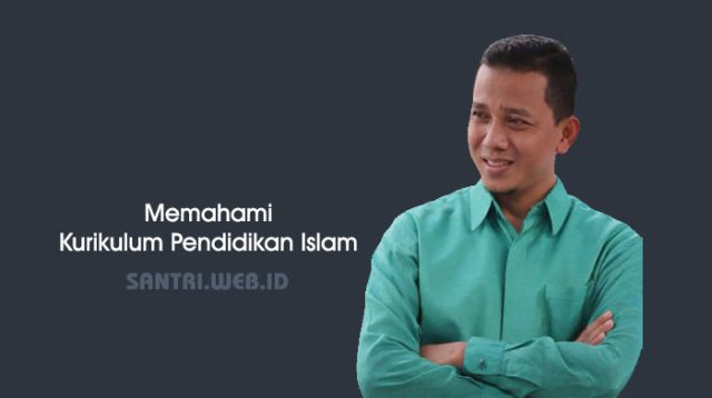Memahami Kurikulum Pendidikan Islam
